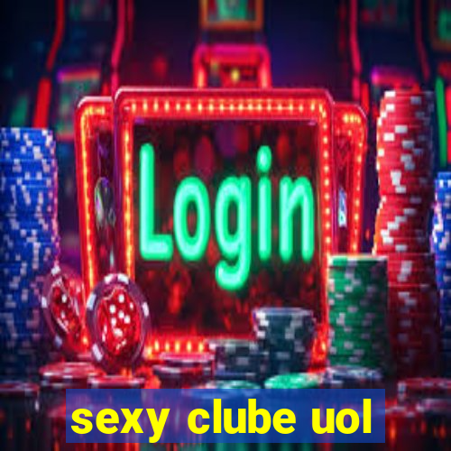 sexy clube uol